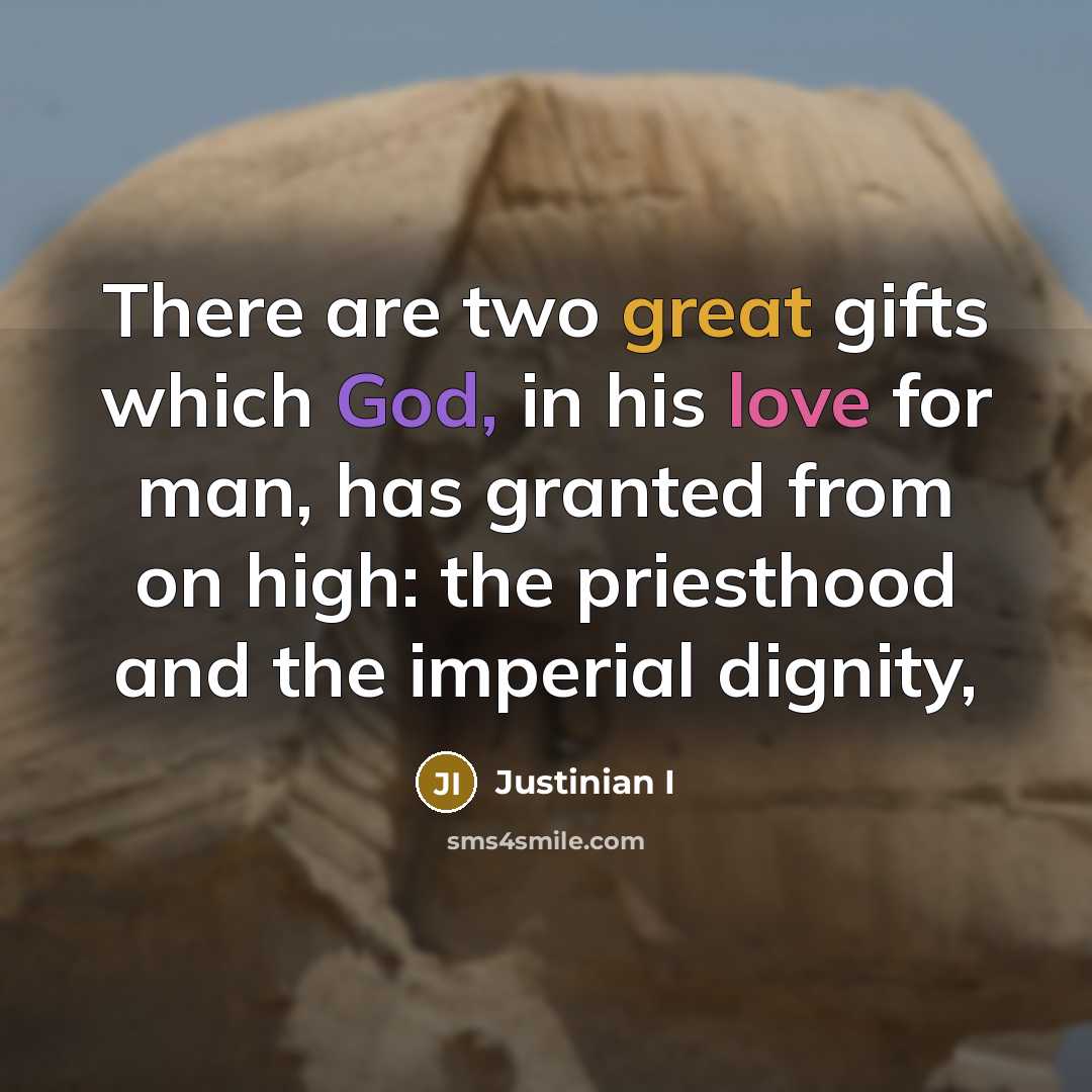 “There are two great gifts which God, in his love…” quote by Justinian I