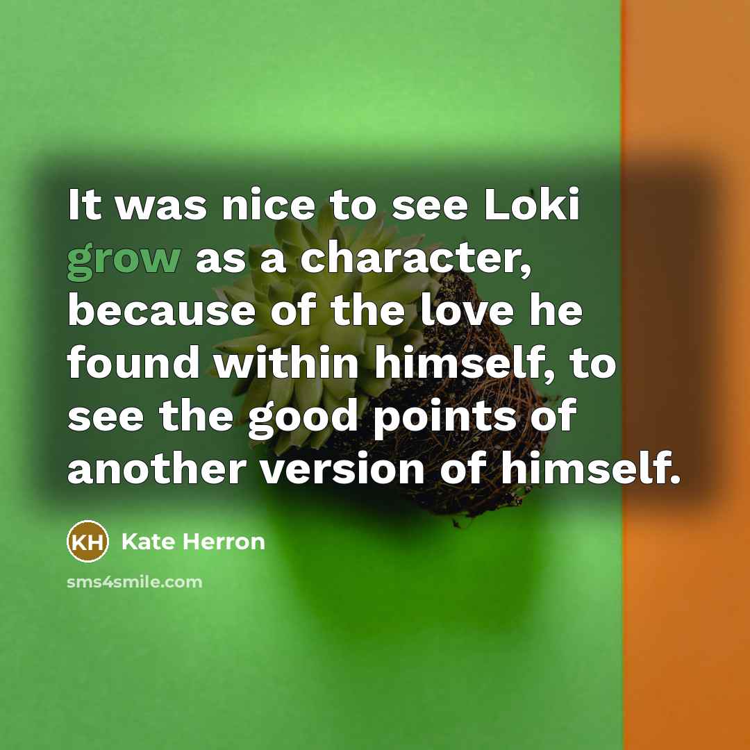 “It was nice to see Loki grow as a character,…” quote by Kate Herron
