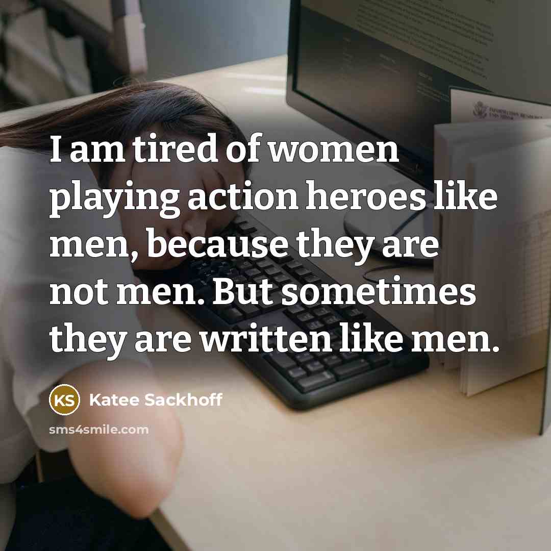 “I am tired of women playing action heroes like men,…” quote by Katee Sackhoff