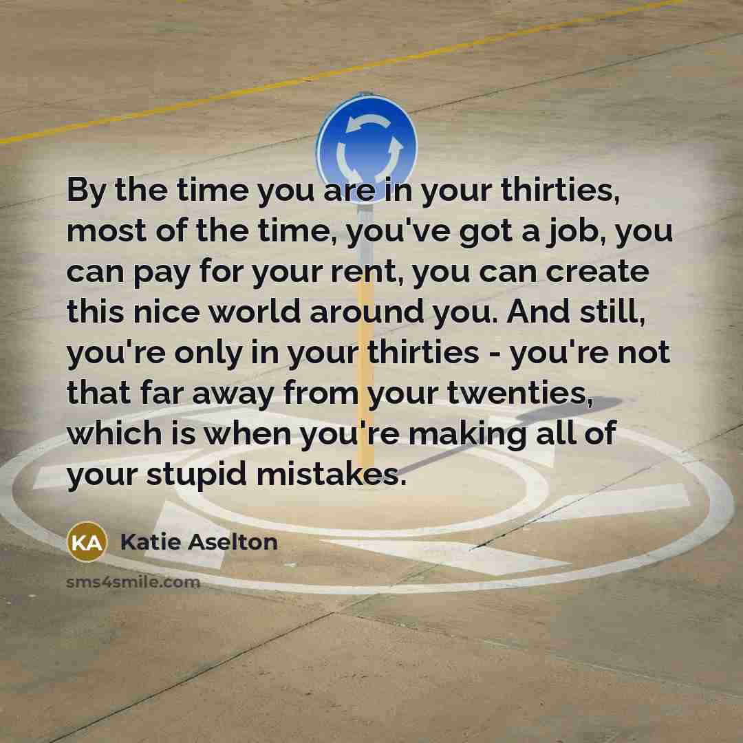 “By the time you are in your thirties, most of…” quote by Katie Aselton