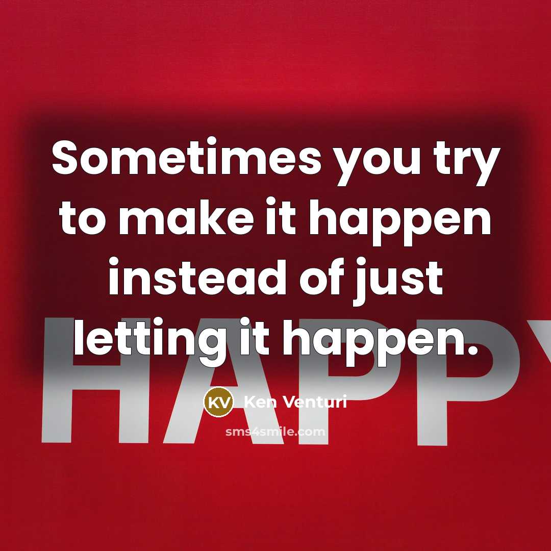 “Sometimes you try to make it happen instead of just…” quote by Ken Venturi