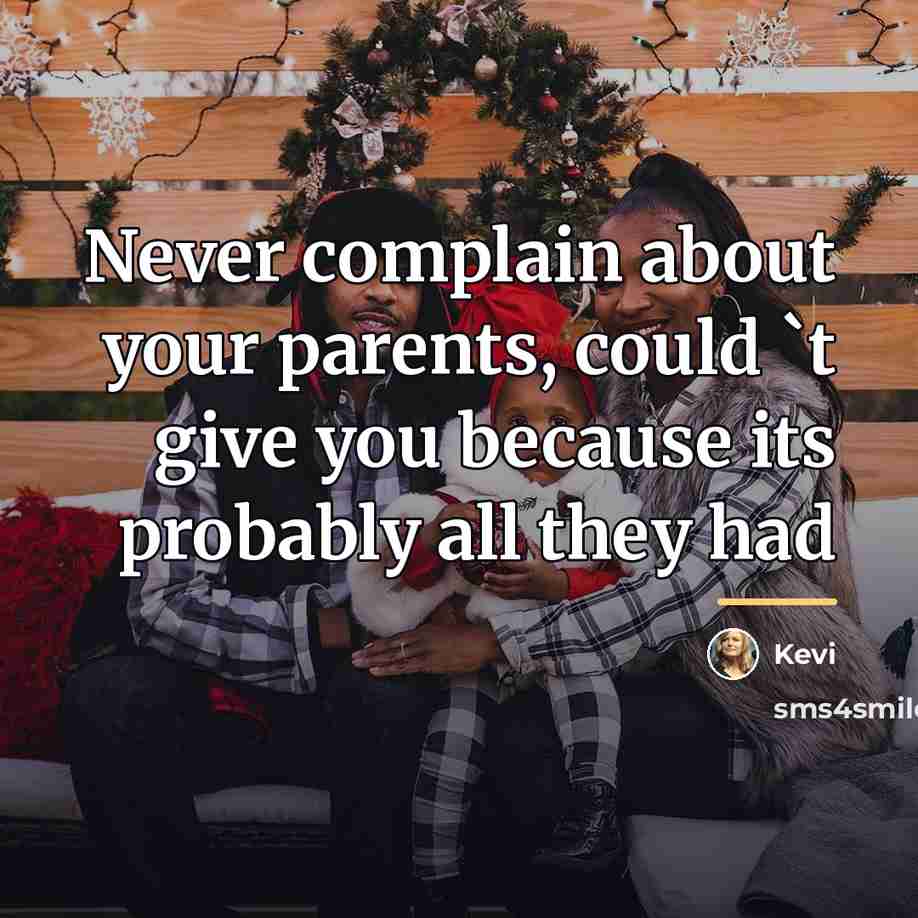 “Never complain about your parents, could `t give you because…” quote by Kevi