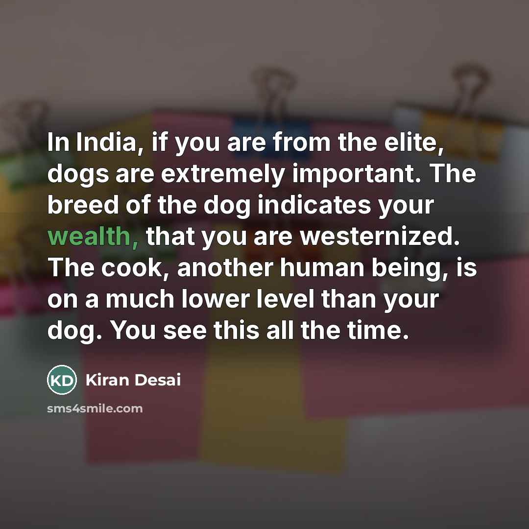 “In India, if you are from the elite, dogs are…” quote by Kiran Desai