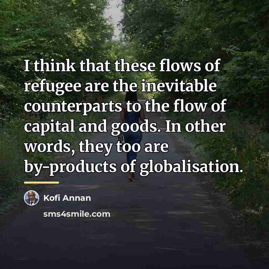 “I think that these flows of refugee are the inevitable…” quote by Kofi Annan