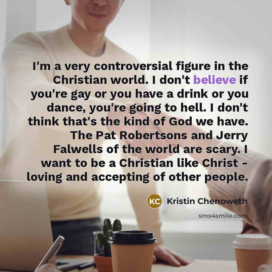 “I'm a very controversial figure in the Christian world. I…” quote by Kristin Chenoweth
