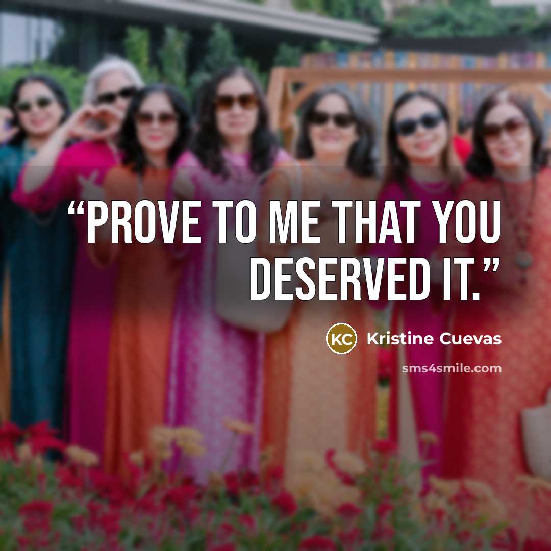 “Prove to me that you deserved it.” quote by Kristine Cuevas