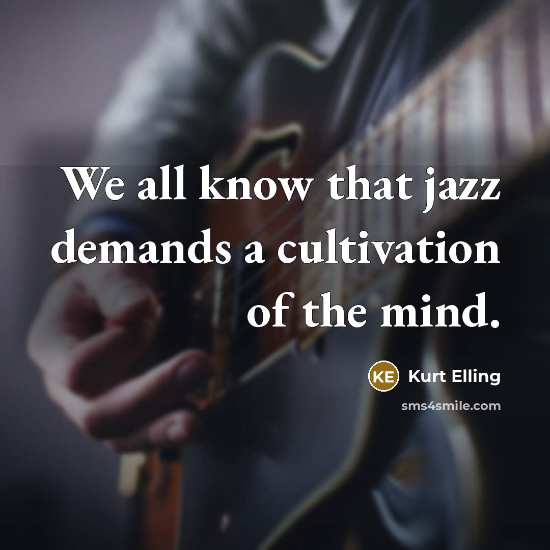 “We all know that jazz demands a cultivation of the…” quote by Kurt Elling