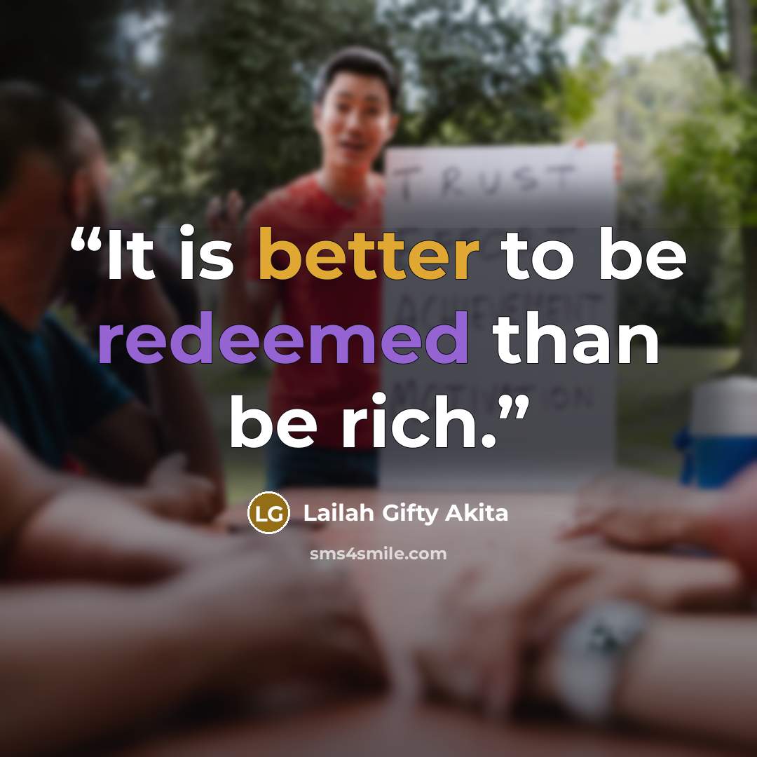 “It is better to be redeemed than be rich.” quote by Lailah Gifty Akita