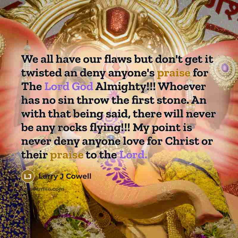 “We all have our flaws but don't get it twisted…” quote by Larry J Cowell