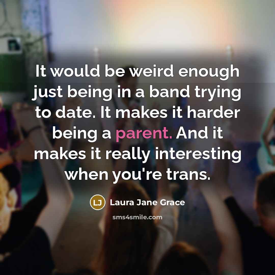 “It would be weird enough just being in a band…” quote by Laura Jane Grace