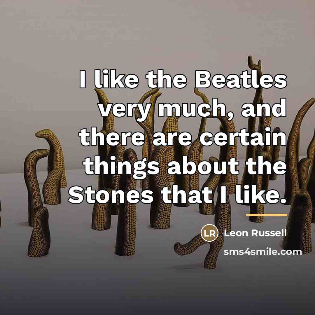 “I like the Beatles very much, and there are certain…” quote by Leon Russell