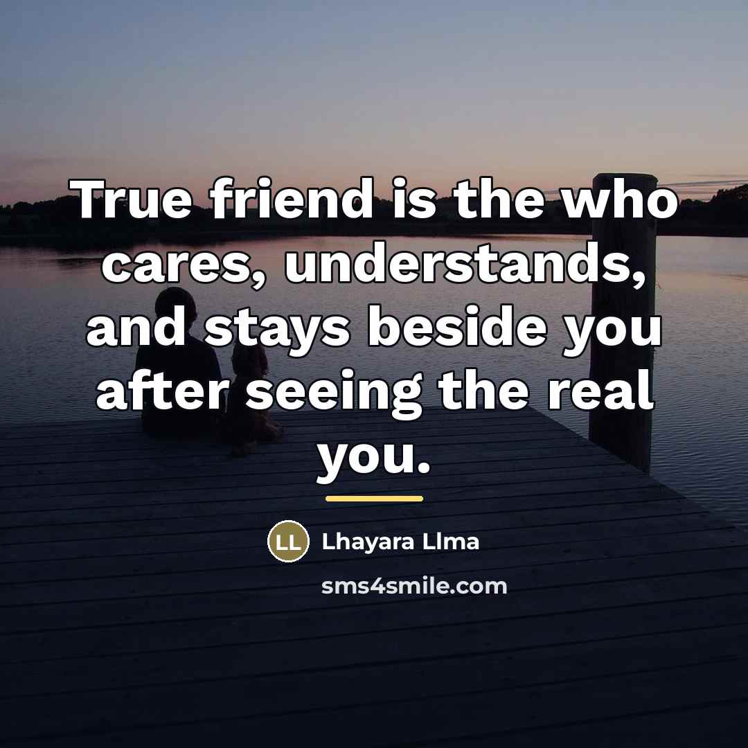 “True friend is the who cares, understands, and stays beside…” quote by Lhayara Llma