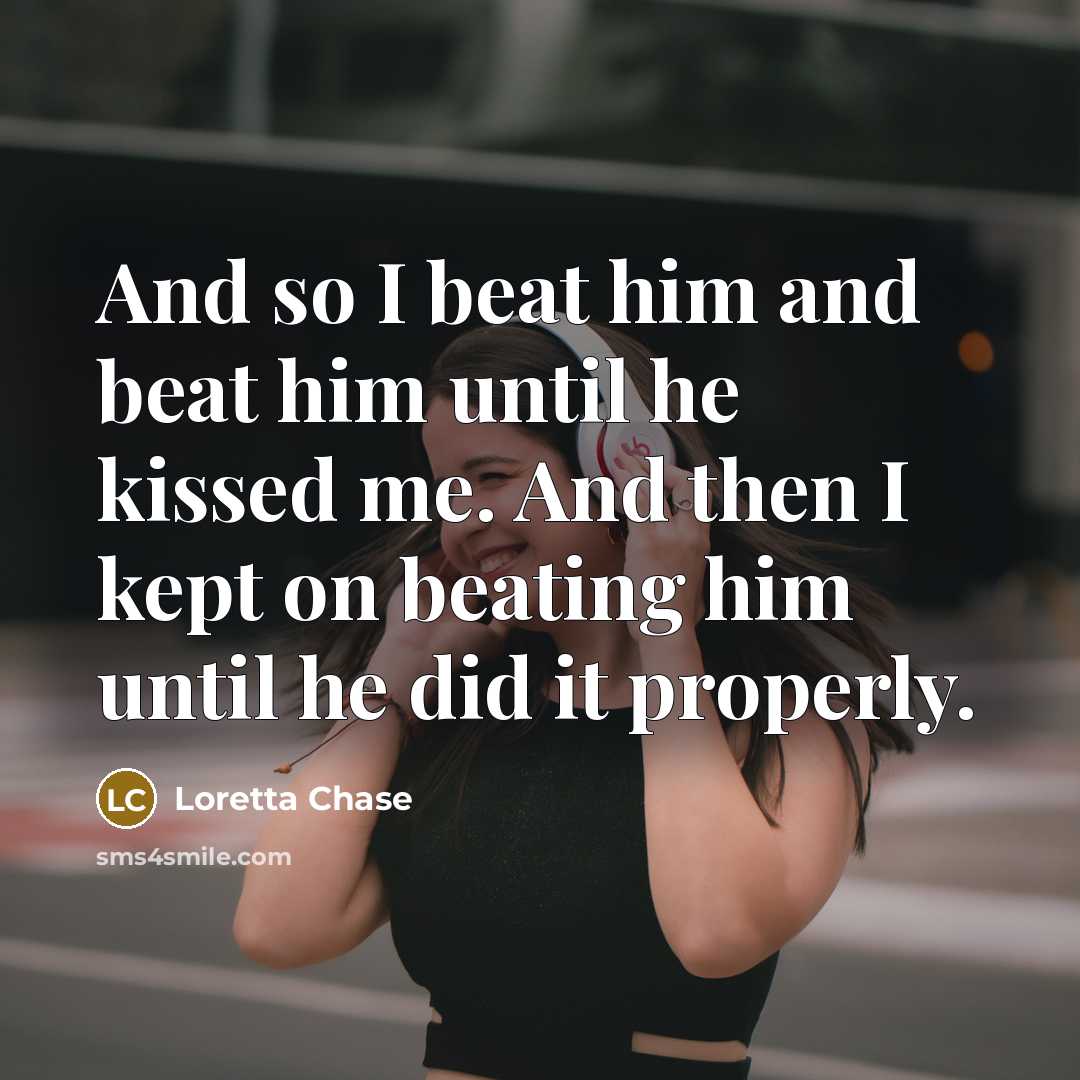 “And so I beat him and beat him until he…” quote by Loretta Chase