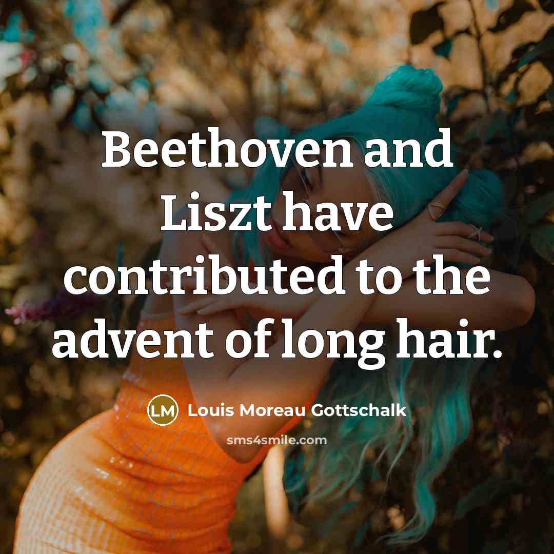 “Beethoven and Liszt have contributed to the advent of long…” quote by Louis Moreau Gottschalk