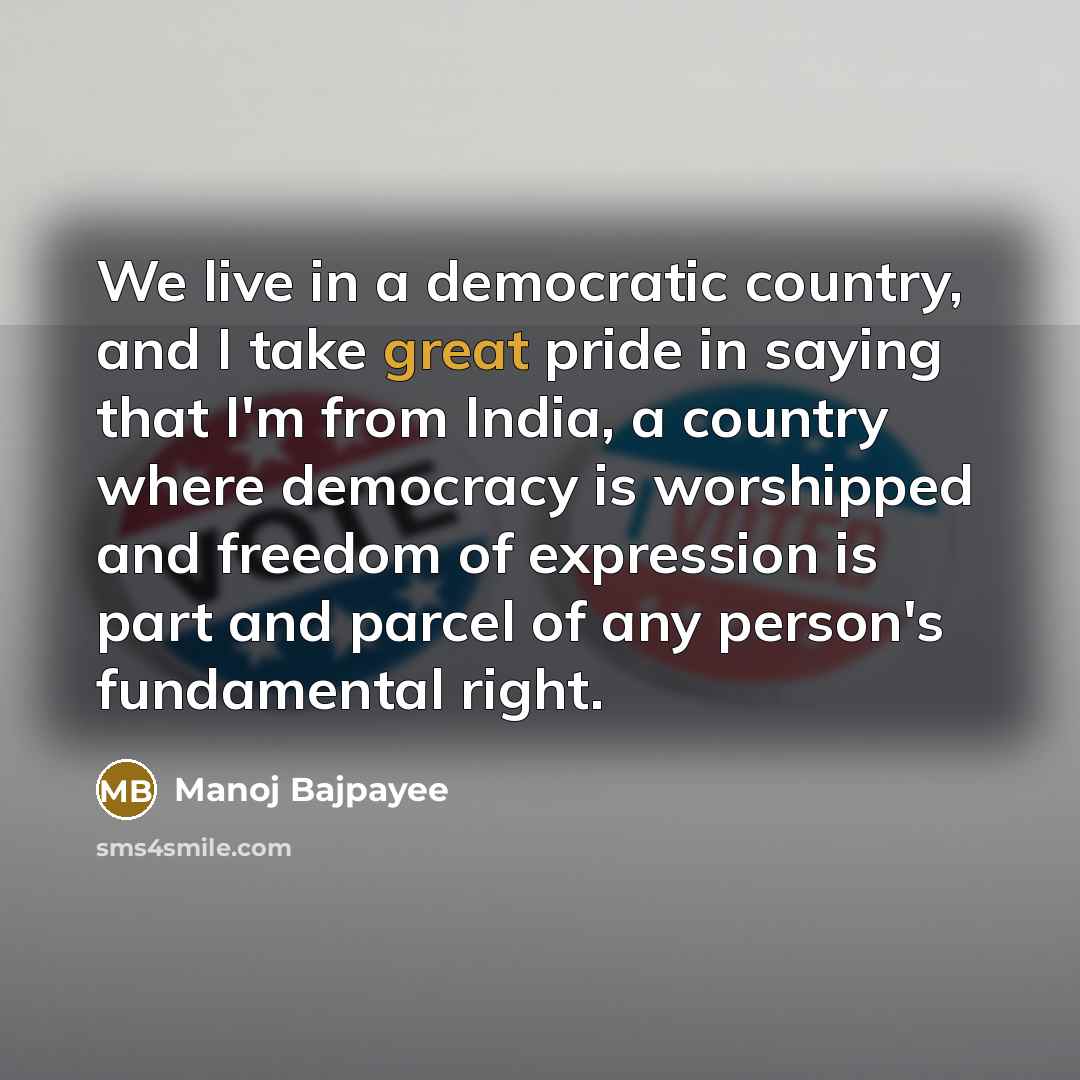 “We live in a democratic country, and I take great…” quote by Manoj Bajpayee