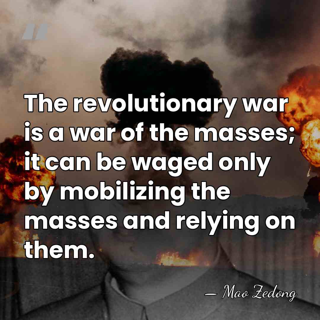 The revolutionary war is a war of the masses; it can be&hellip; - Mao Zedong
