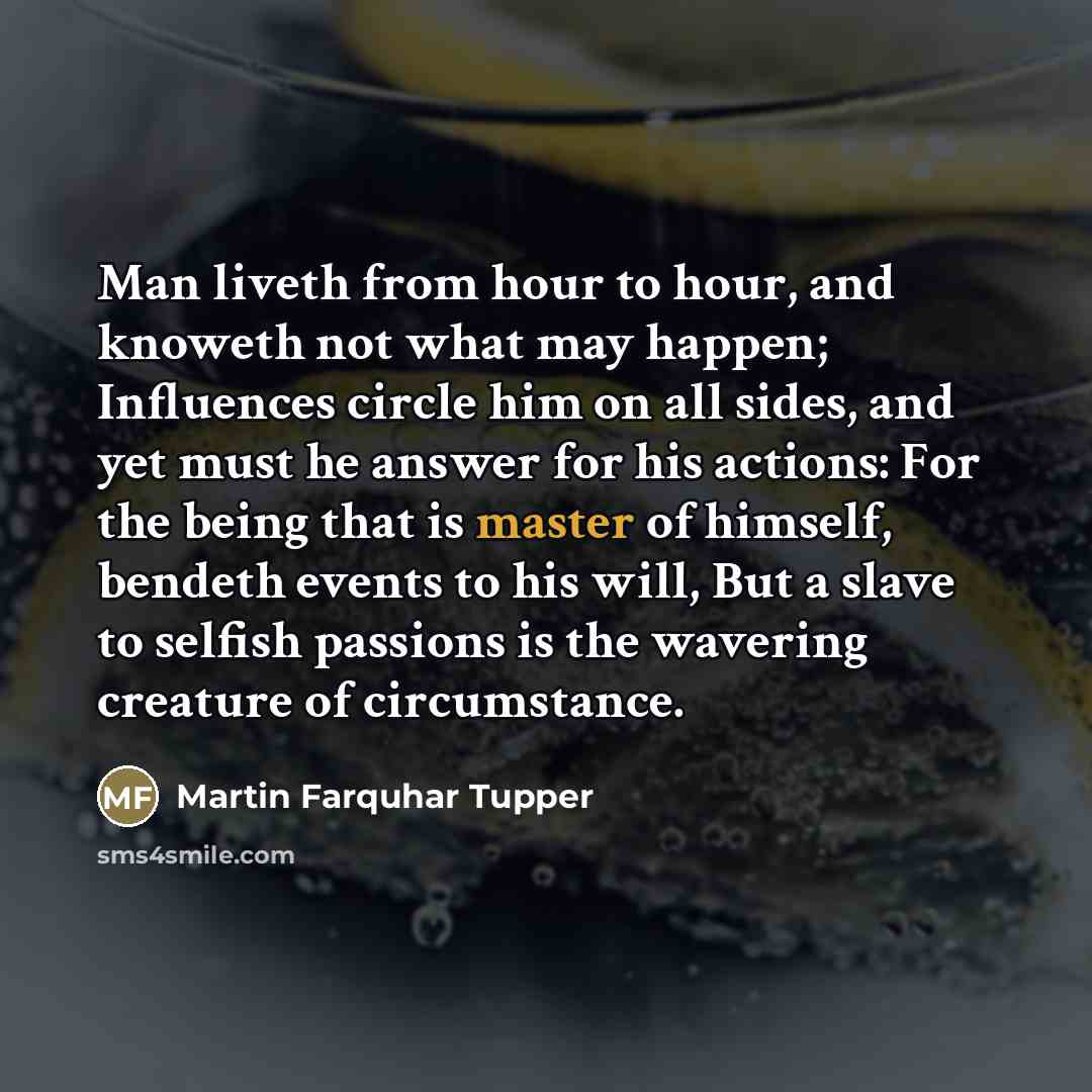 “Man liveth from hour to hour, and knoweth not what…” quote by Martin Farquhar Tupper