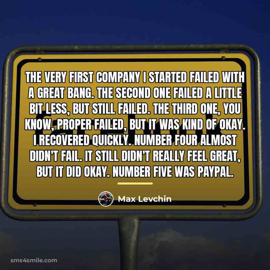 “The very first company I started failed with a great…” quote by Max Levchin