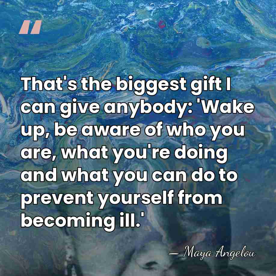That's the biggest gift I can give anybody: 'Wake up, be aware&hellip; - Maya Angelou
