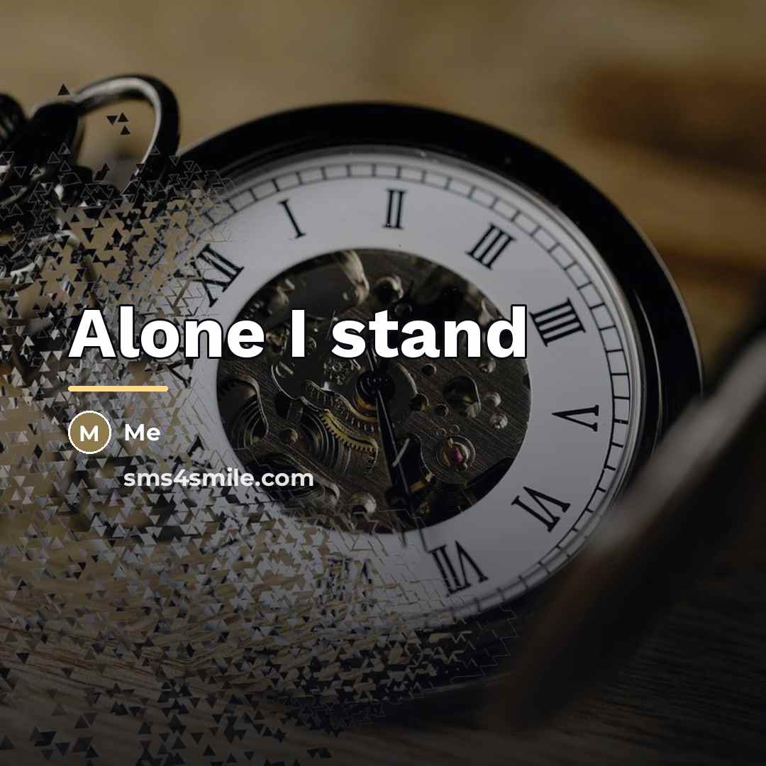 “Alone I stand…” quote by Me