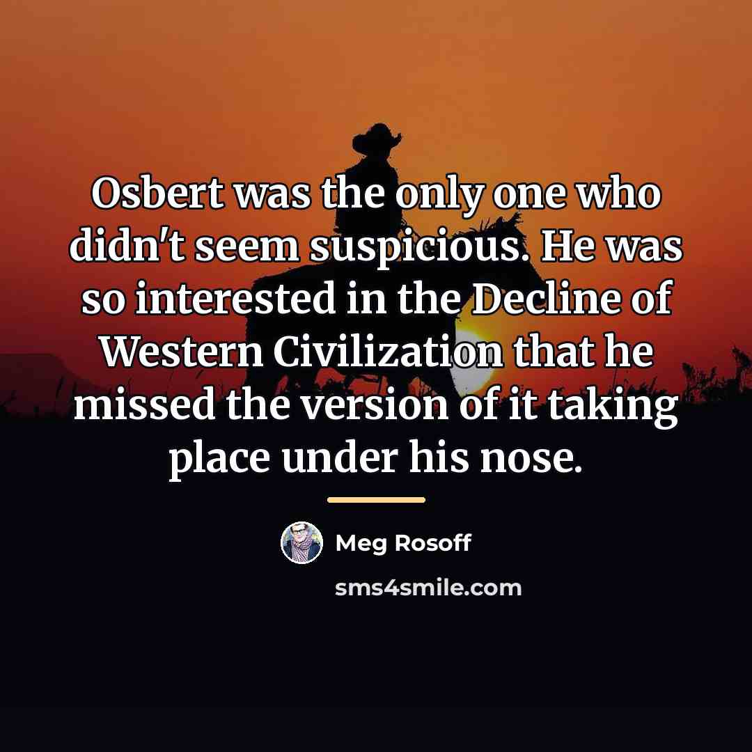 “Osbert was the only one who didn't seem suspicious. He…” quote by Meg Rosoff