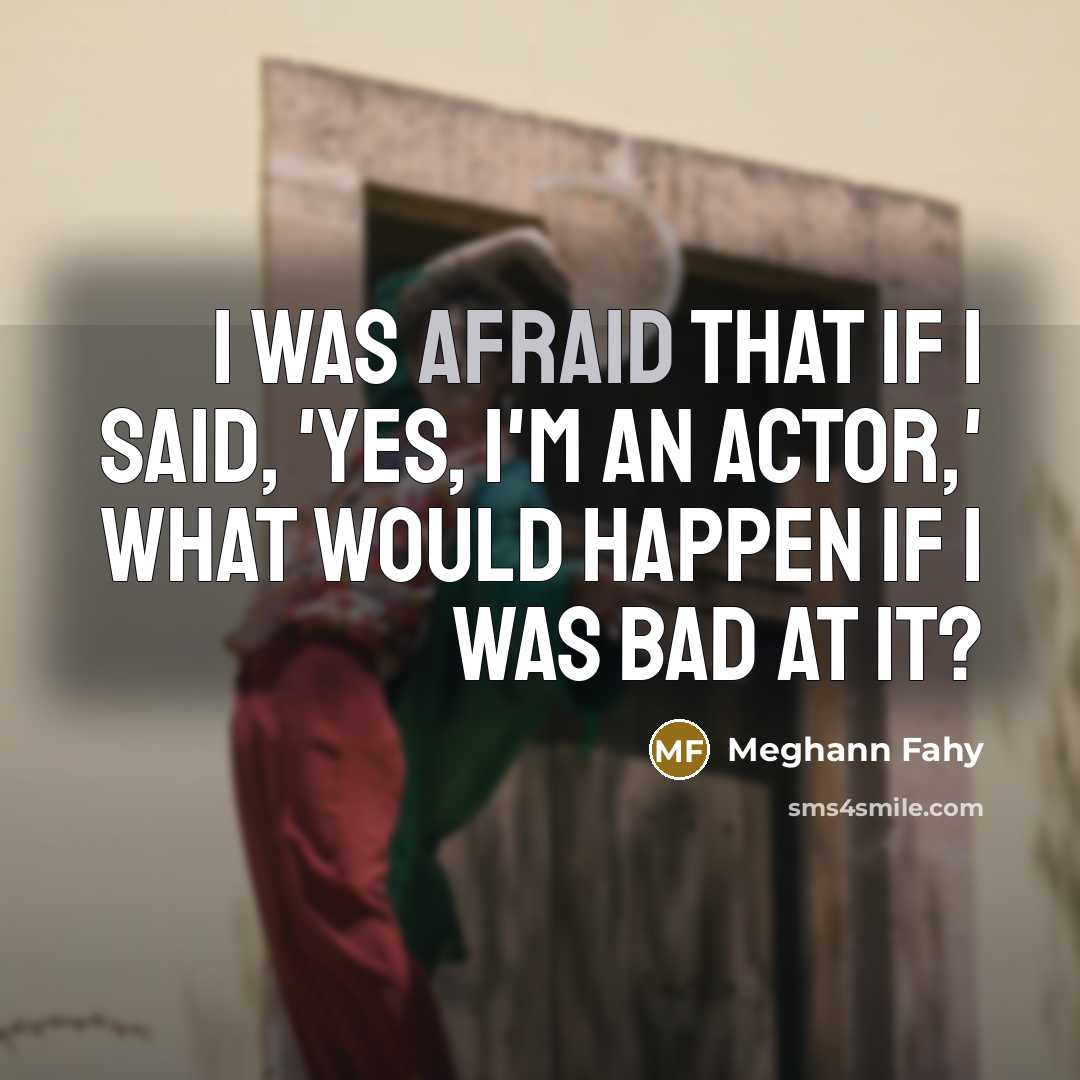 “I was afraid that if I said, 'Yes, I'm an…” quote by Meghann Fahy