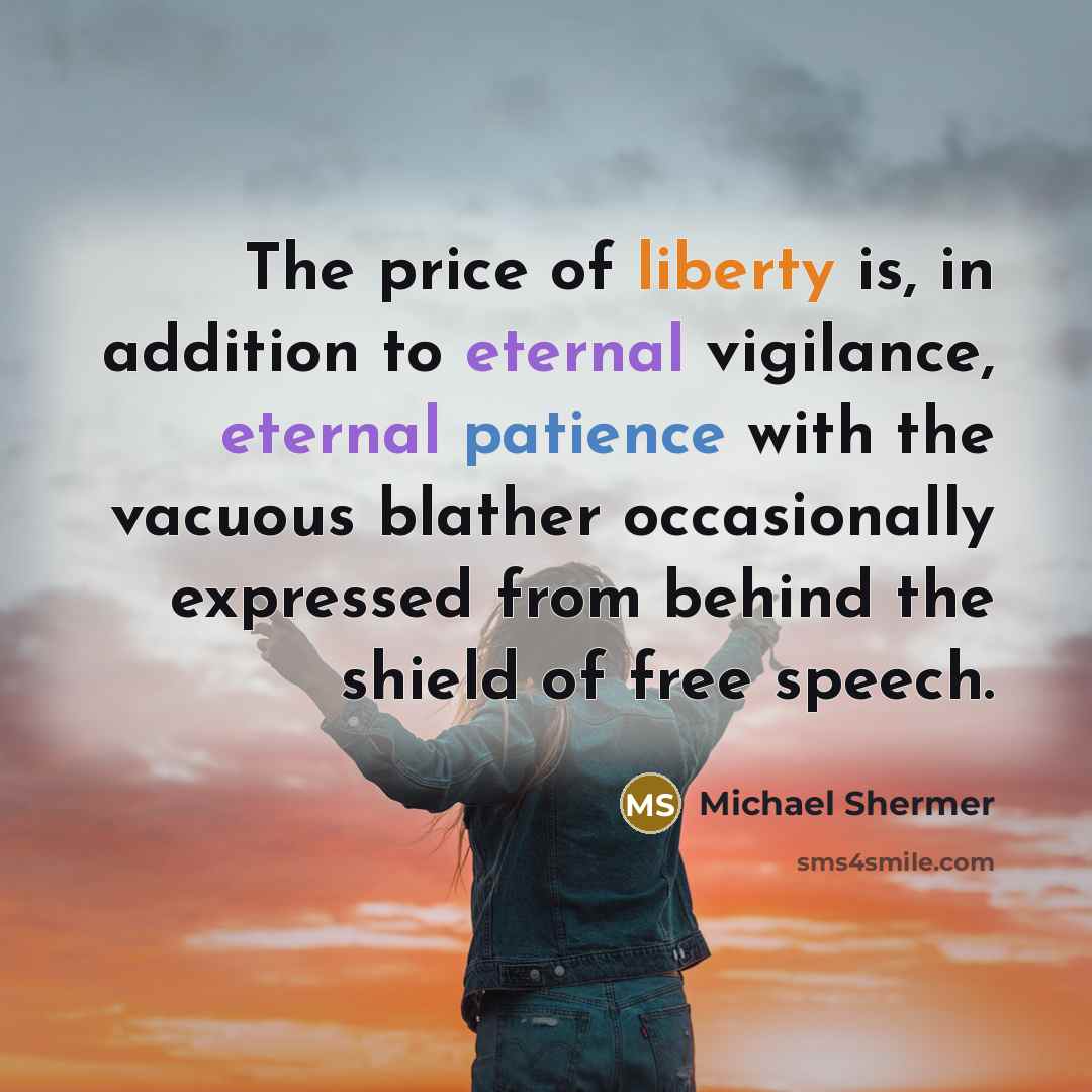 “The price of liberty is, in addition to eternal vigilance,…” quote by Michael Shermer