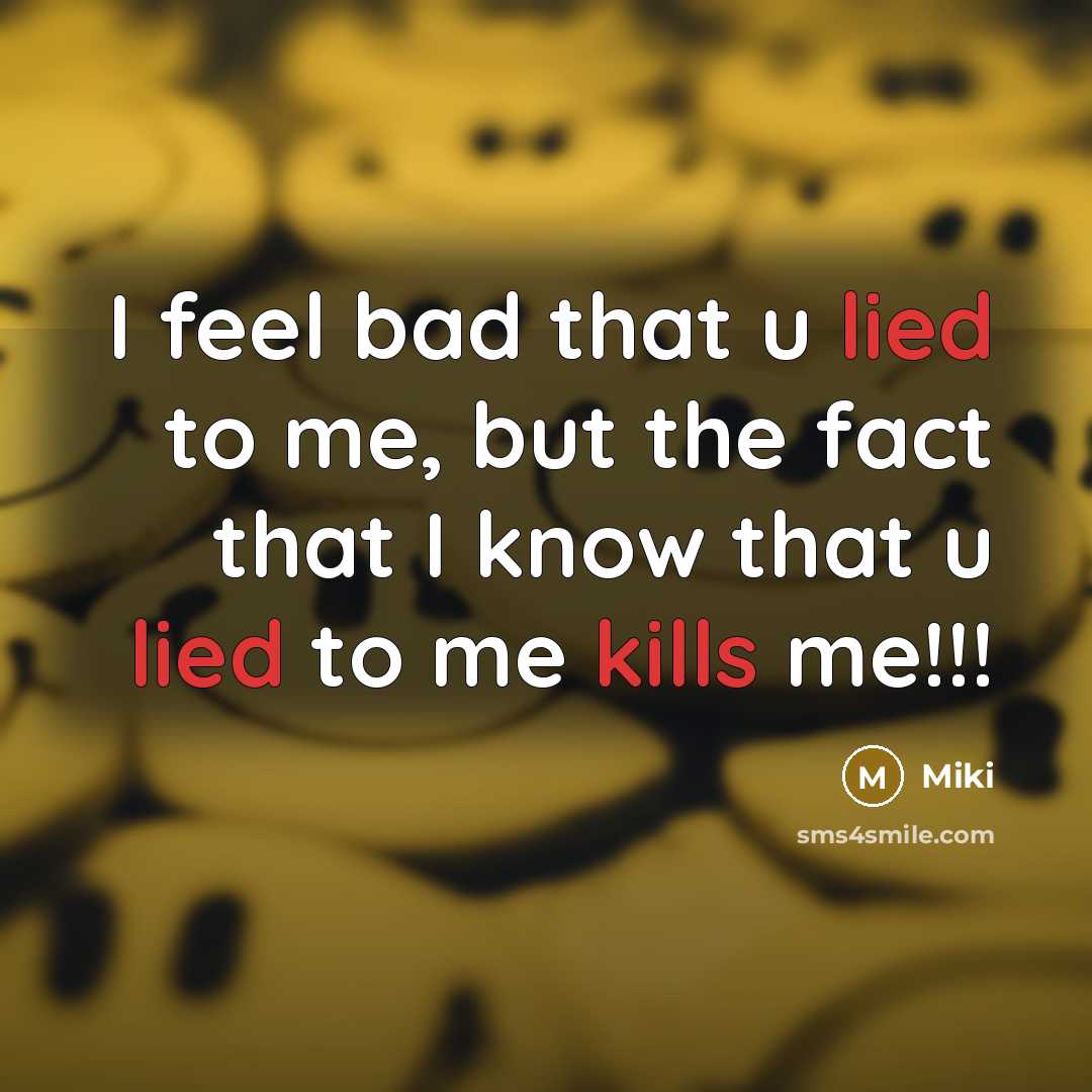 “I feel bad that u lied to me, but the fact that I know that u lied to me kills me!!!” quote by Miki