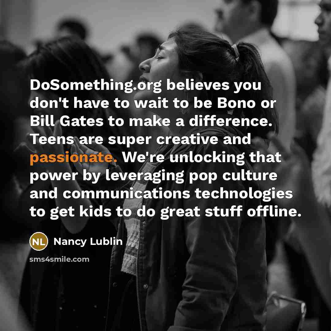 “DoSomething.org believes you don't have to wait to be Bono…” quote by Nancy Lublin