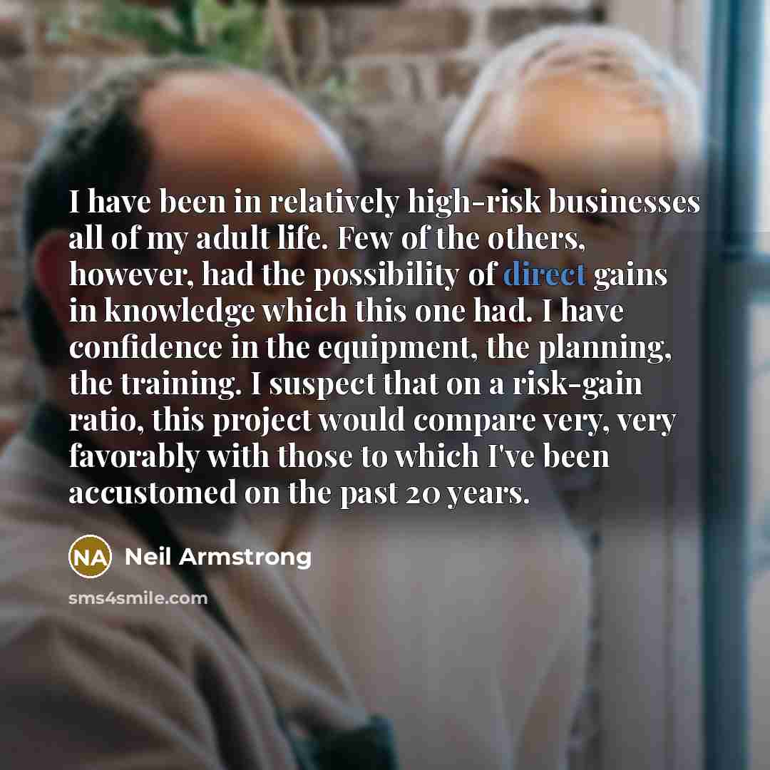 “I have been in relatively high-risk businesses all of my…” quote by Neil Armstrong