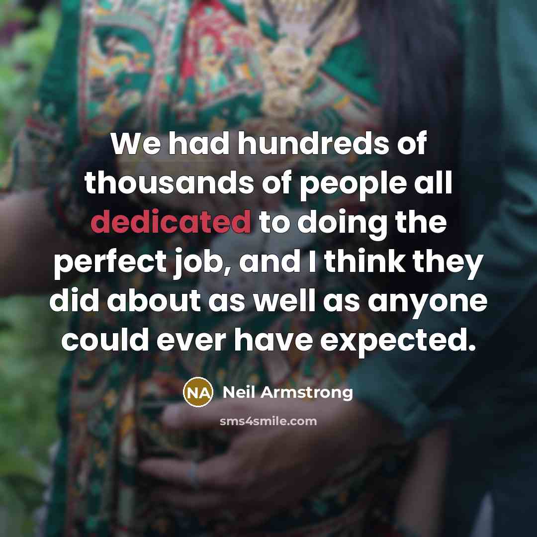 “We had hundreds of thousands of people all dedicated to…” quote by Neil Armstrong
