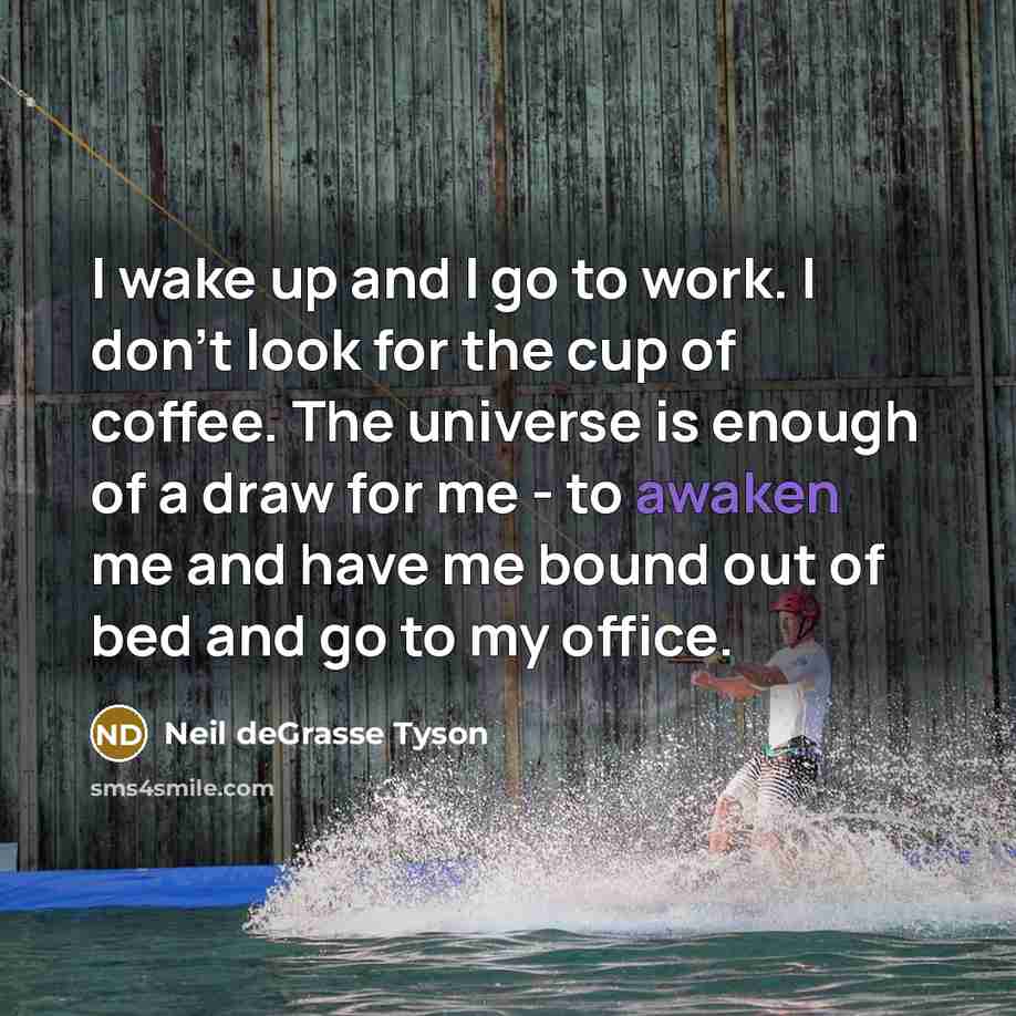 “I wake up and I go to work. I don't…” quote by Neil deGrasse Tyson