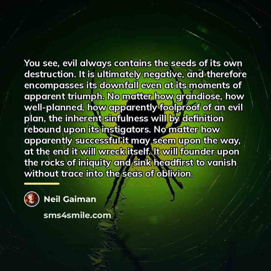 “You see, evil always contains the seeds of its own…” quote by Neil Gaiman