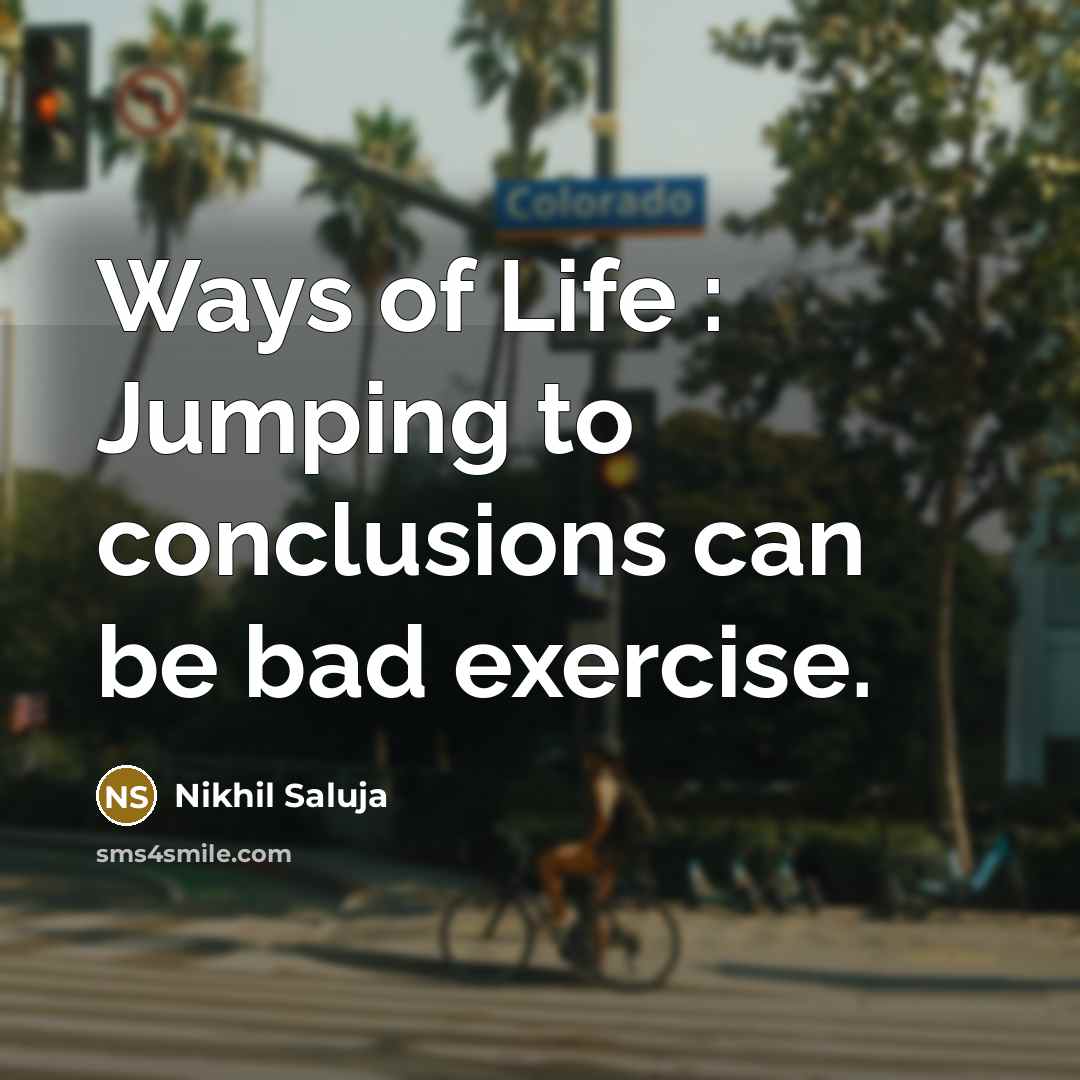 “Ways of Life : Jumping to conclusions can be bad…” quote by Nikhil Saluja