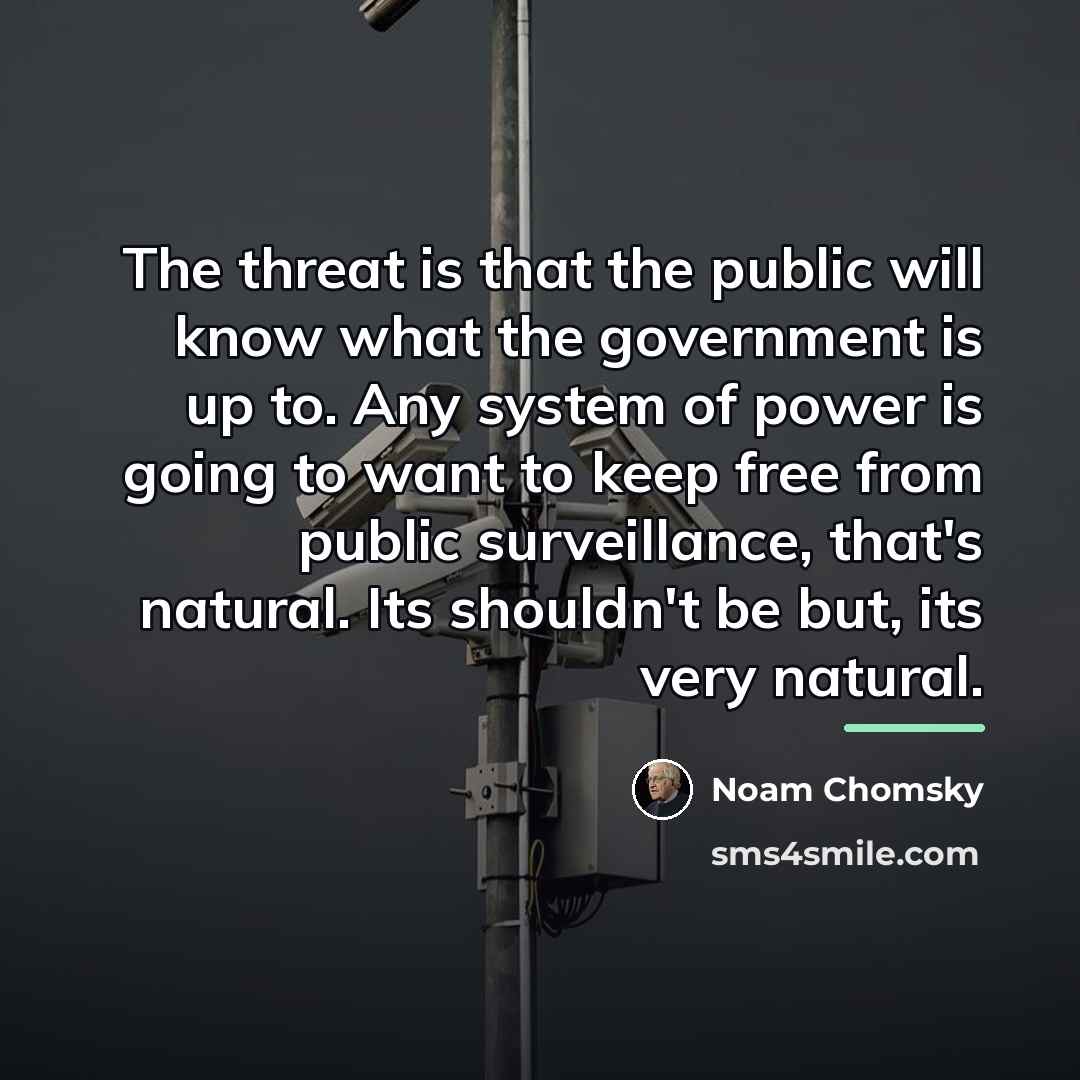 “The threat is that the public will know what the…” quote by Noam Chomsky