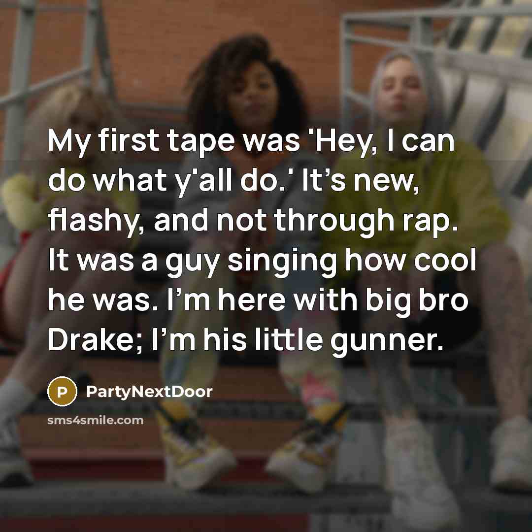 “My first tape was 'Hey, I can do what y'all…” quote by PartyNextDoor