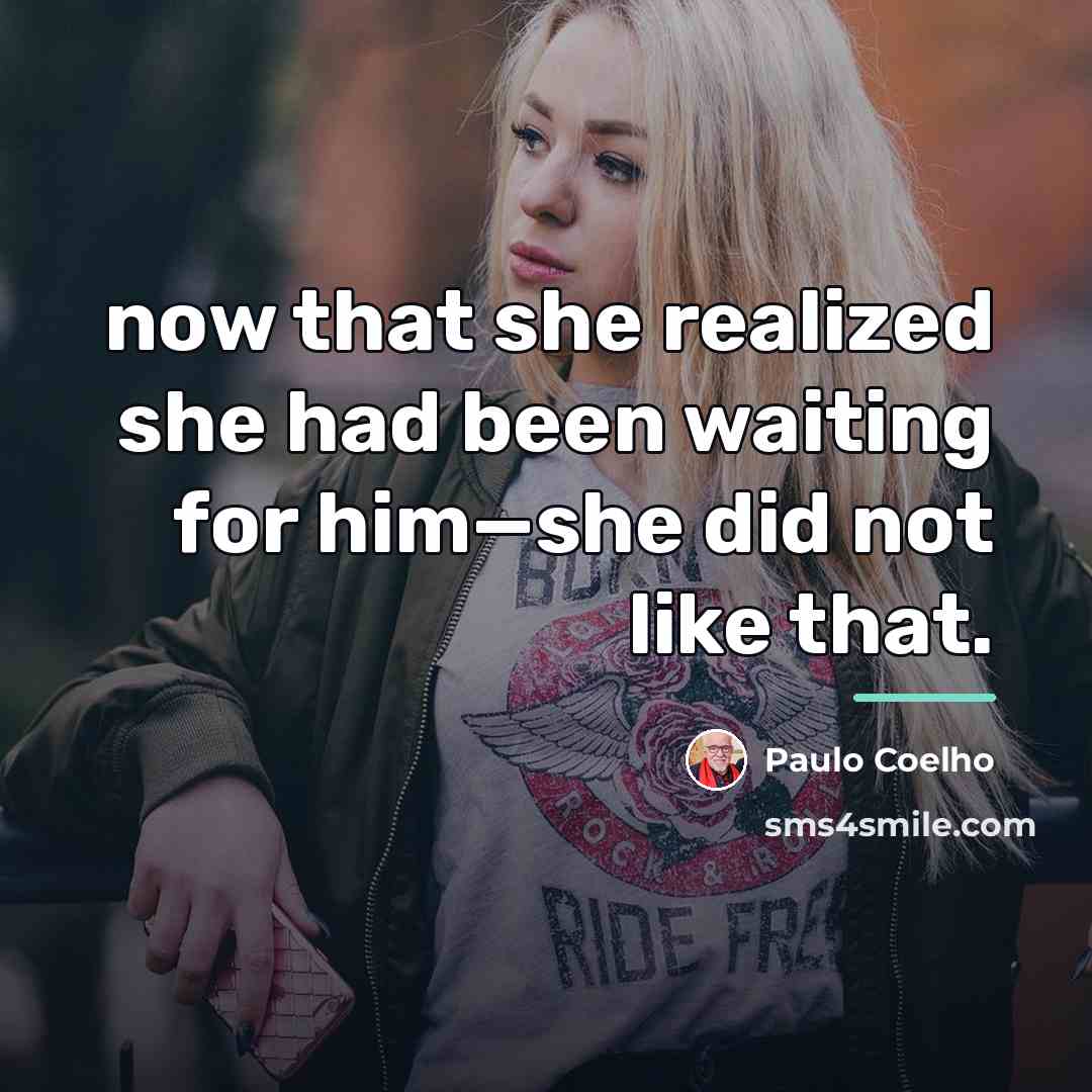 “now that she realized she had been waiting for him—she…” quote by Paulo Coelho