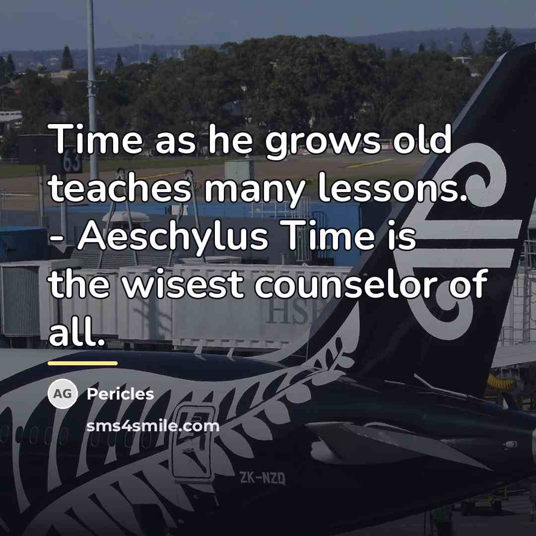 “Time as he grows old teaches many lessons. - Aeschylus…” quote by Pericles