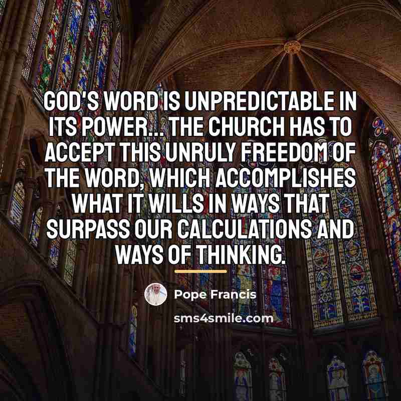 “God's word is unpredictable in its power... The Church has…” quote by Pope Francis
