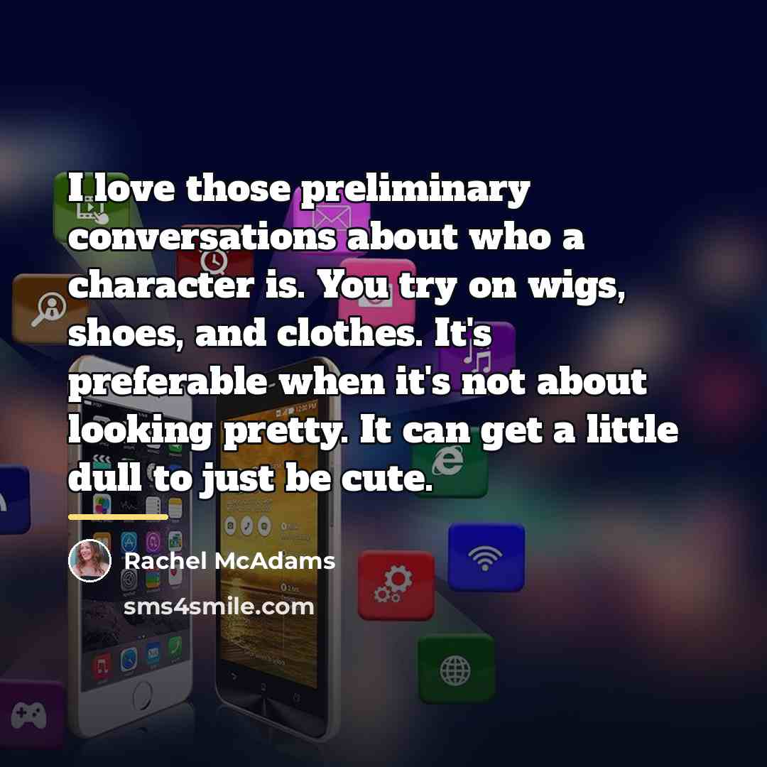 “I love those preliminary conversations about who a character is.…” quote by Rachel McAdams