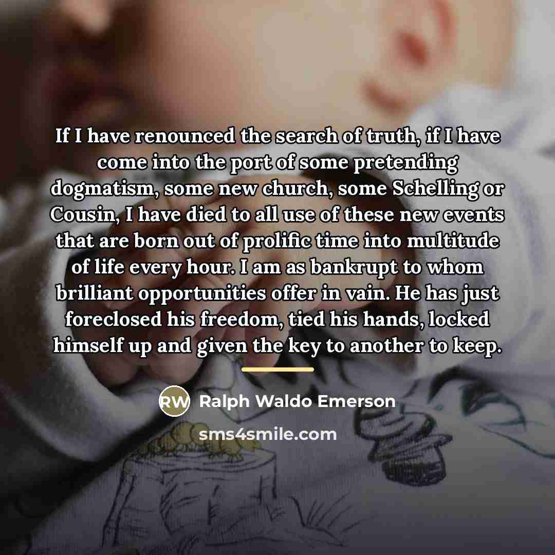 “If I have renounced the search of truth, if I…” quote by Ralph Waldo Emerson