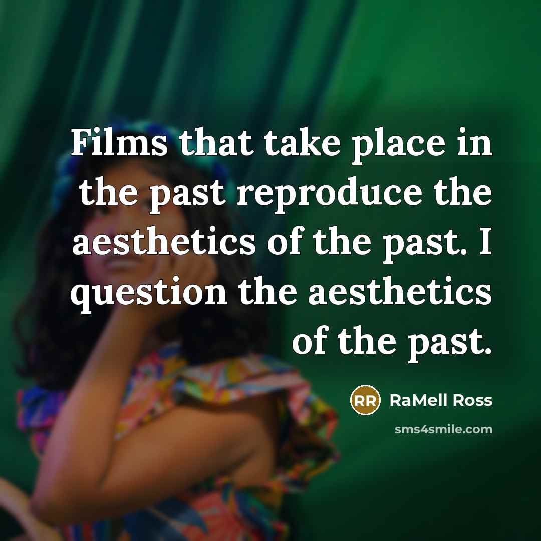 “Films that take place in the past reproduce the aesthetics…” quote by RaMell Ross