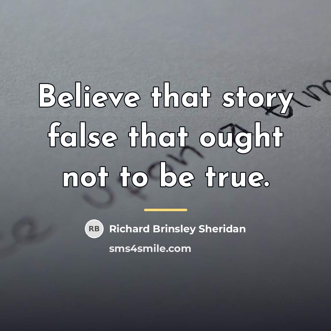 “Believe that story false that ought not to be true.…” quote by Richard Brinsley Sheridan