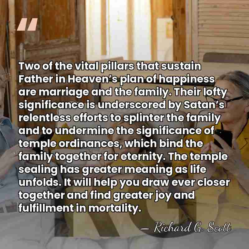 Two of the vital pillars that sustain Father in Heaven’s plan of&hellip; - Richard G. Scott