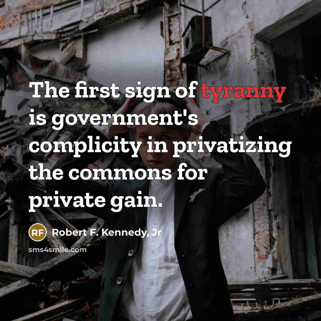 “The first sign of tyranny is government's complicity in privatizing…” quote by Robert F. Kennedy, Jr
