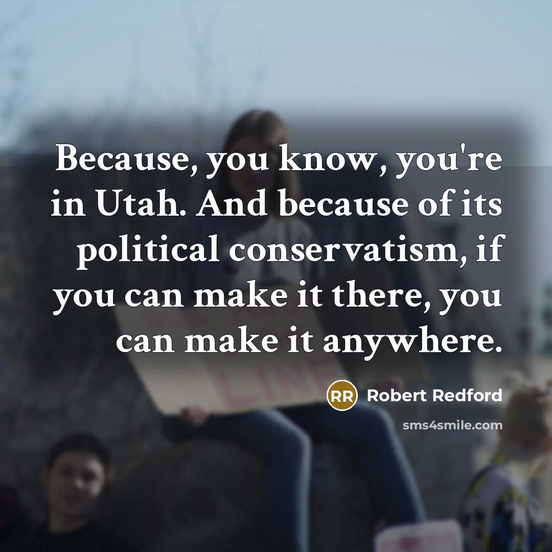 “Because, you know, you're in Utah. And because of its…” quote by Robert Redford
