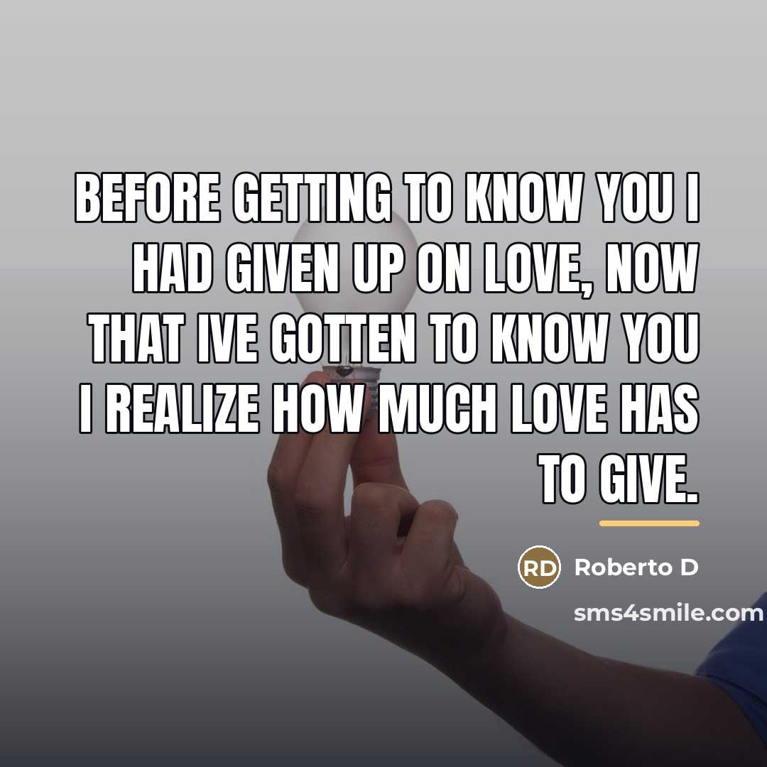 “Before getting to know you I had given up on…” quote by Roberto D