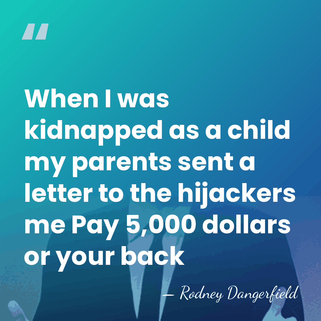When I was kidnapped as a child my parents sent a letter&hellip; - Rodney Dangerfield