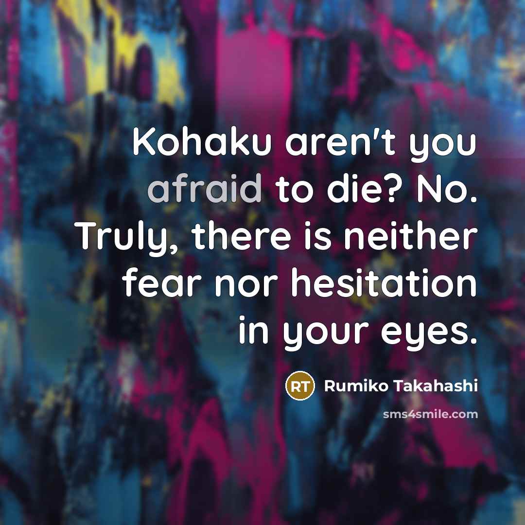 “Kohaku aren't you afraid to die? No. Truly, there is…” quote by Rumiko Takahashi