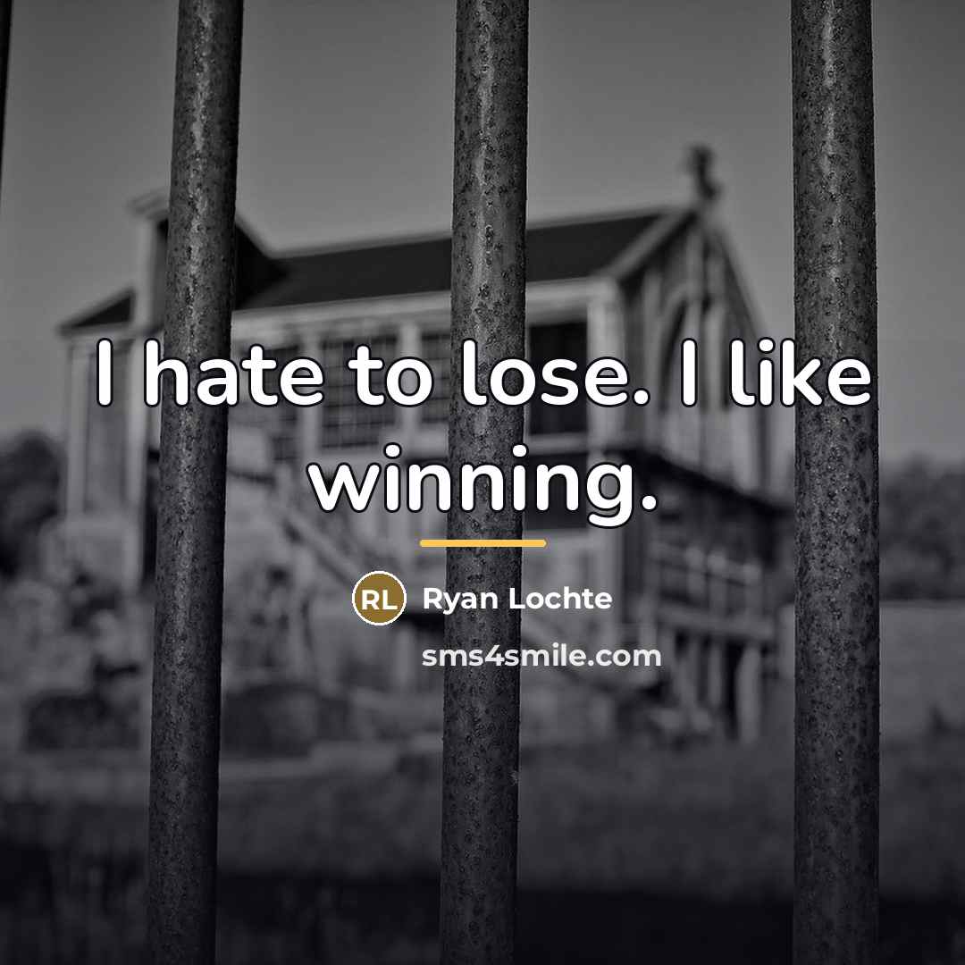 “I hate to lose. I like winning.…” quote by Ryan Lochte